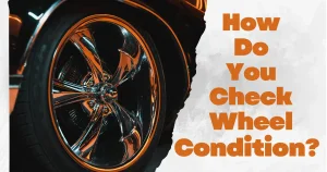 How Do You Check Wheel Condition