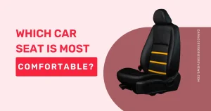 Which car seat is most comfortable