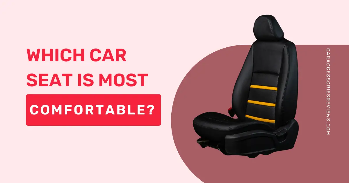 Which car seat is most comfortable