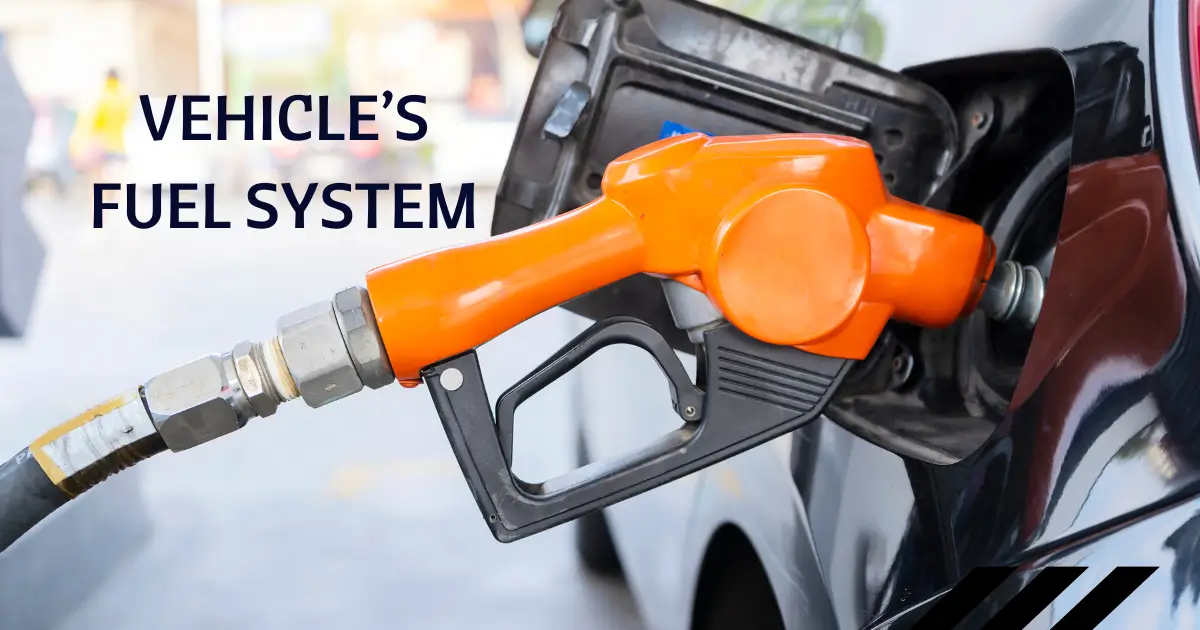 Your Vehicle’s Fuel System