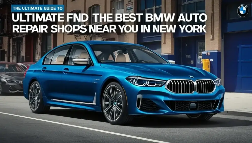 The Ultimate Guide to Finding the Best BMW Auto Repair Shops Near You in New York