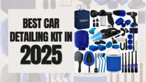 Best Car Detailing Kit in 2025