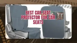 Best Car Seat Protector for Car Seats