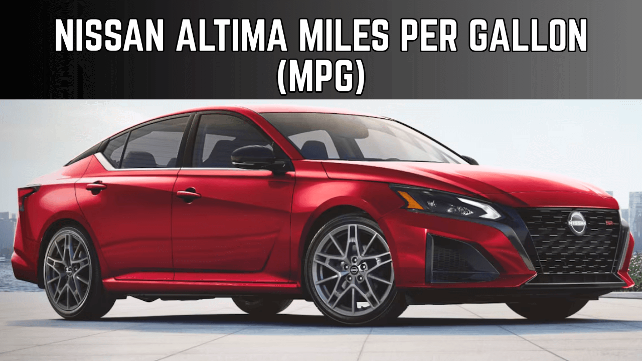 Nissan Altima Miles Per Gallon (MPG)
