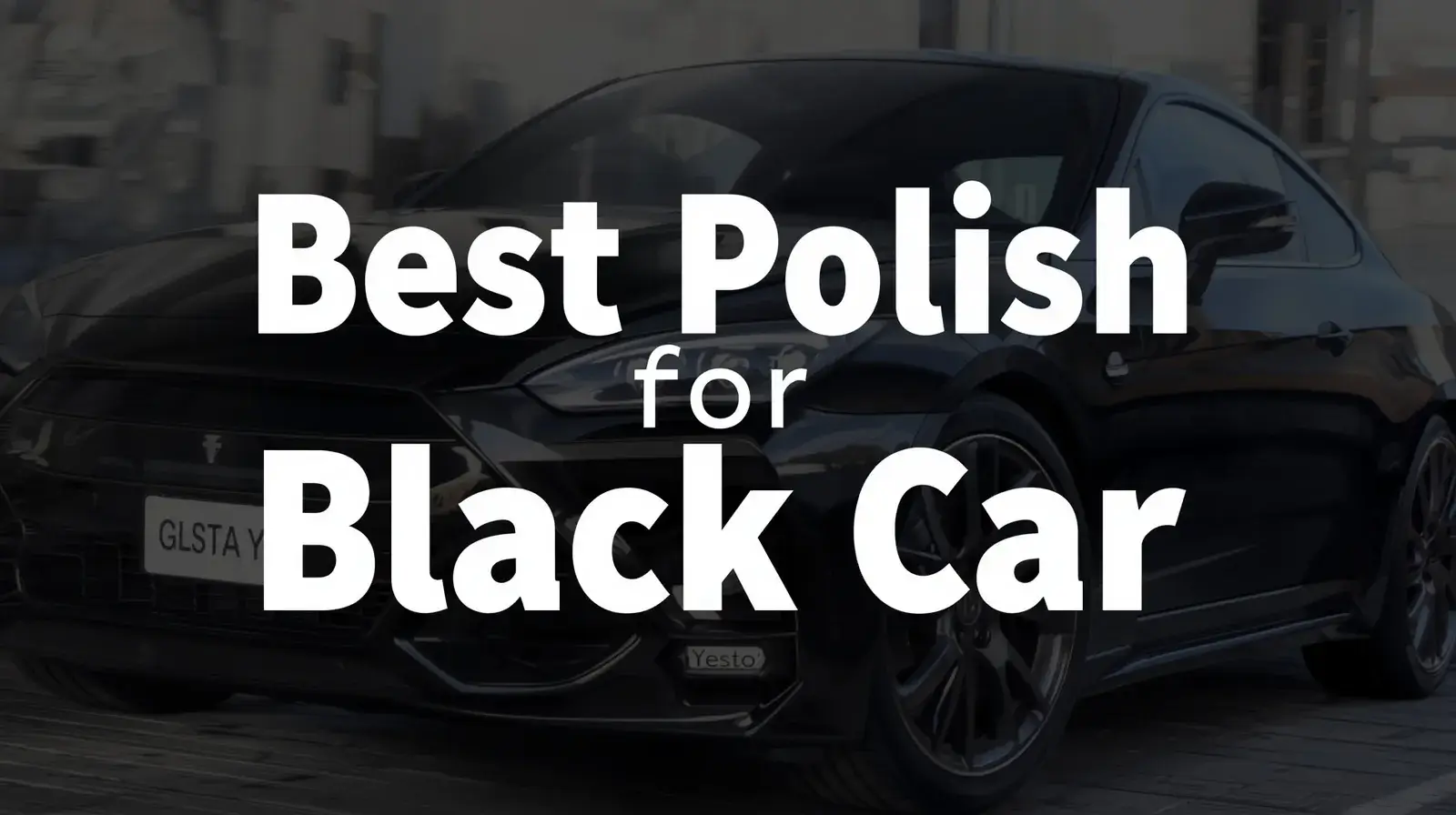 Best Polish for Black Car